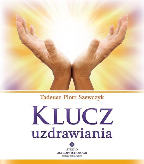 Klucz uzdrawiania Szewczyk Tadeusz Piotr