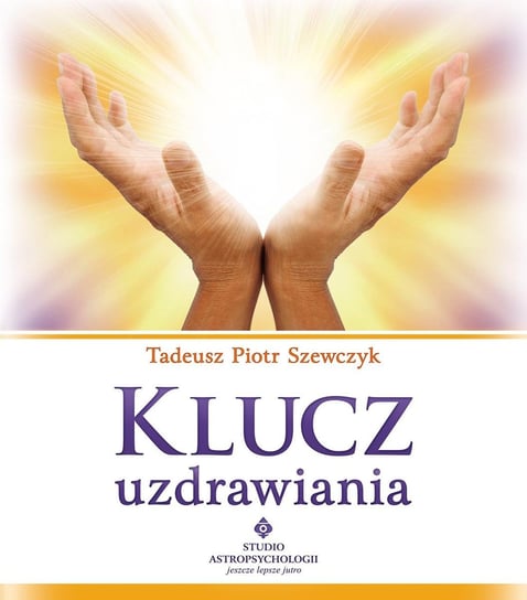 Klucz uzdrawiania - ebook epub Szewczyk Tadeusz Piotr