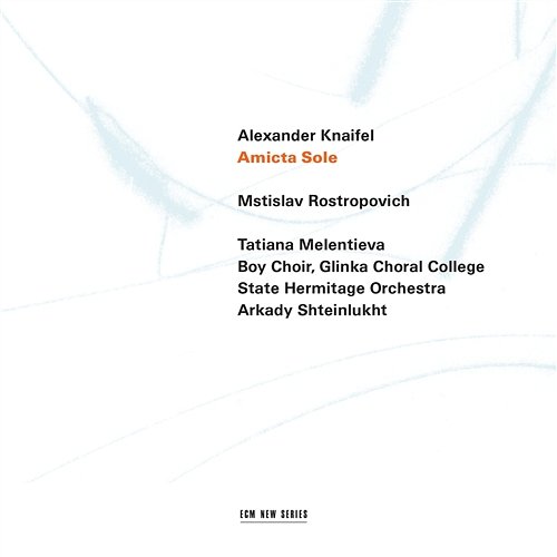 Knaifel: Amicta Sole Mstislav Rostropovich, Tatiana Melentieva, State Hermitage Orchestra, Arkady Shteinlukht, Boys Choir of Glinka Choral College