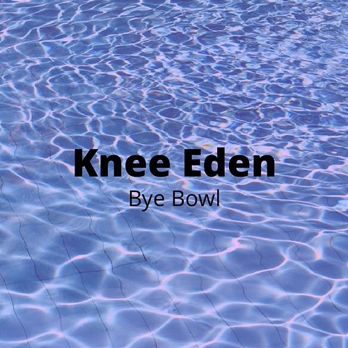 Knee Eden Bye Bowl