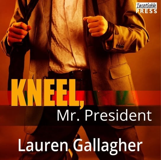 Kneel, Mr. President Gallagher Lauren