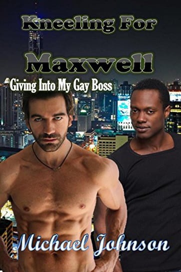 Kneeling For Maxwell: Giving Into My Gay Boss Johnson Michael