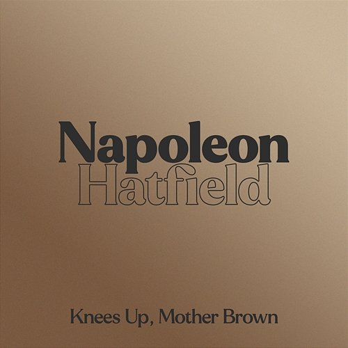 Knees Up, Mother Brown Napoleon Hatfield