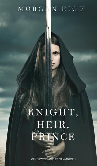 Knight, Heir, Prince (Of Crowns and Glory-Book 3) Rice Morgan