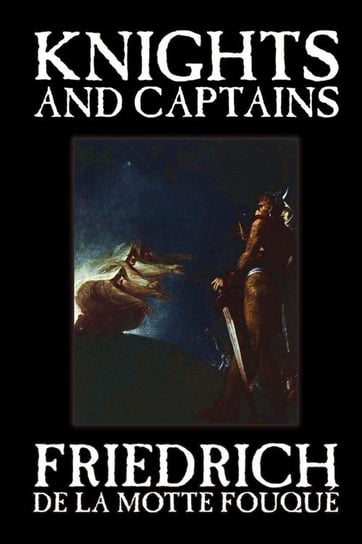 Knights and Captains by Friedrich de la Motte Fouque, Fiction, Fantasy, Short Stories de la Motte Fouque Friedrich