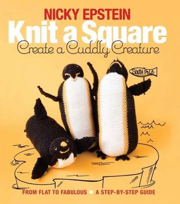 Knit a Square, Create a Cuddly Creature Epstein Nicky