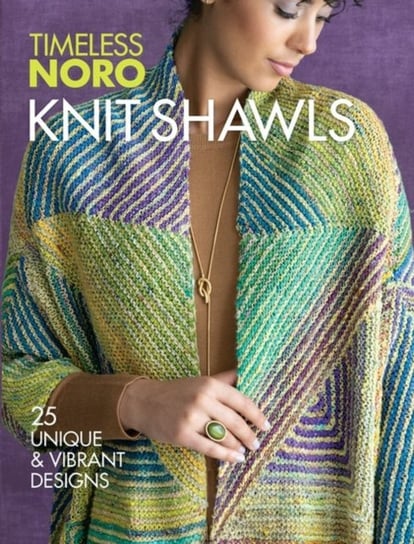 Knit Shawls: 25 Unique & Vibrant Designs Opracowanie zbiorowe