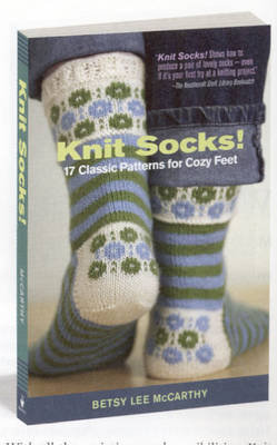 Knit Socks! 17 Classic Patterns for Cozy Feet Mccarthy Betsy