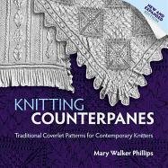 Knitting Counterpanes: Traditional Coverlet Patterns for Contemporary Knitters Phillips Mary Walker