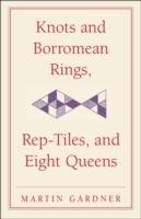 Knots and Borromean Rings, Rep-Tiles, and Eight Queens Gardner Martin