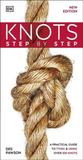 Knots Step by Step: A Practical Guide to Tying & Using Over 100 Knots Pawson Des