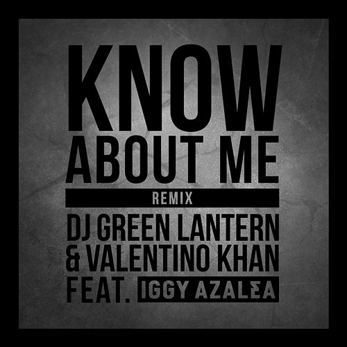 Know About Me DJ Green Lantern, Valentino Khan feat. Iggy Azalea