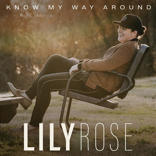 Know My Way Around Lily Rose