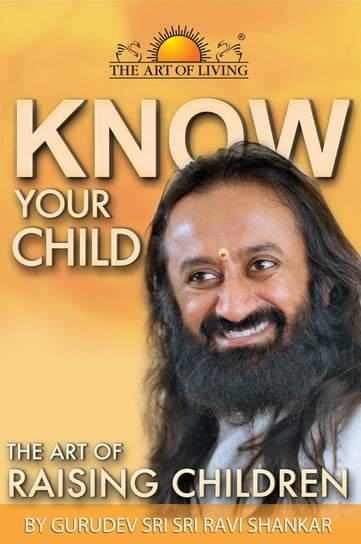 Know Your Child Gurudev Sri Sri Ravi Shankar