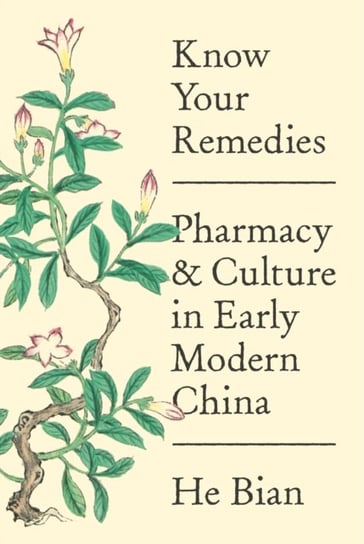 Know Your Remedies: Pharmacy and Culture in Early Modern China He Bian