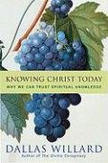 Knowing Christ Today: Why We Can Trust Spiritual Knowledge Willard Dallas