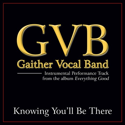 Knowing You'll Be There Gaither Vocal Band