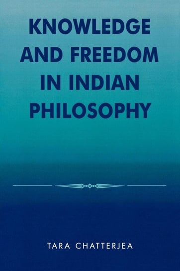 Knowledge and Freedom in Indian Philosophy Chatterjea Tara