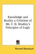 Knowledge and Reality a Criticism of Mr. F. H. Bradley's Principles of Logic Bosanquet Bernard