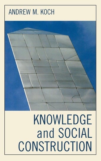 Knowledge and Social Construction Koch Andrew M.