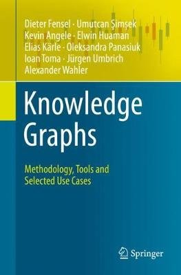 Knowledge Graphs: Methodology, Tools and Selected Use Cases Fensel Dieter
