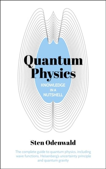 Knowledge in a Nutshell: Quantum Physics: The complete guide to quantum physics, including wave func Sten Odenwald