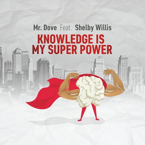 Knowledge Is My Super Power Mr. Dove feat. Shelby Willis
