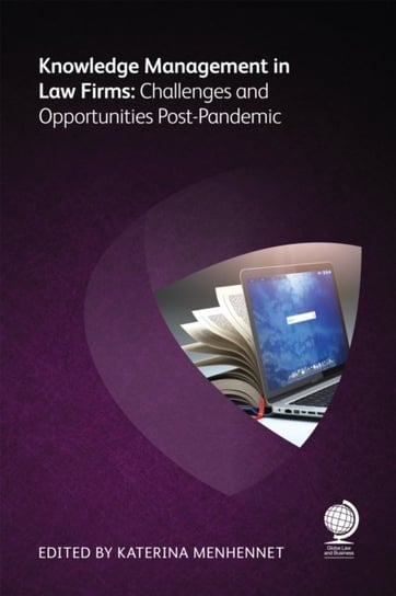 Knowledge Management in Law Firms: Challenges and Opportunities Post-Pandemic Nick Milton