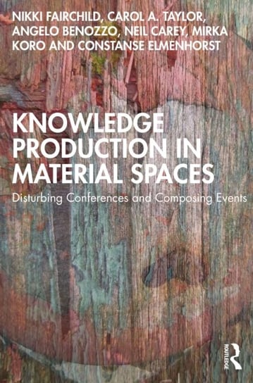 Knowledge Production in Material Spaces: Disturbing Conferences and Composing Events Nikki Fairchild