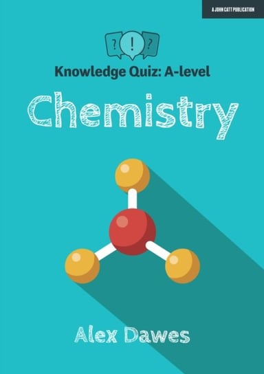 Knowledge Quiz: A-level Chemistry Alex Dawes