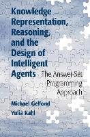 Knowledge Representation, Reasoning, and the Design of Intelligent Agents Gelfond Michael, Kahl Yulia