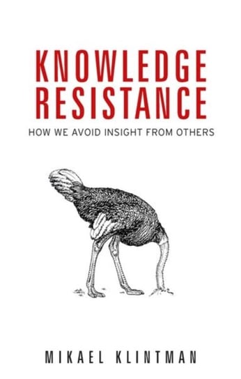 Knowledge Resistance. How We Avoid Insight from Others Mikael Klintman
