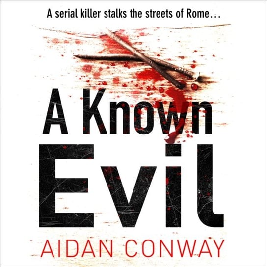 Known Evil (Detective Michael Rossi Crime Thriller Series, Book 1) Aidan Conway
