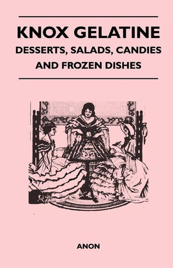 Knox Gelatine - Desserts, Salads, Candies and Frozen Dishes Anon