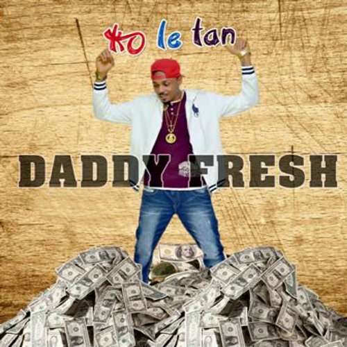 Ko Le Tan Daddy Fresh