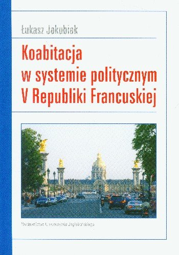 Koabitacja w systemie politycznym V Republiki Francuskiej Jakubiak Łukasz