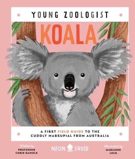 Koala (Young Zoologist): A First Field Guide to the Cuddly Marsupial from Australia St. Martin's Publishing Group