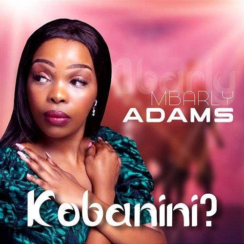 Kobanini? Mbarly Adams, J4soul