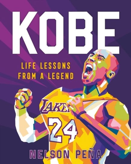 Kobe: Life Lessons from a Legend Nelson Pena