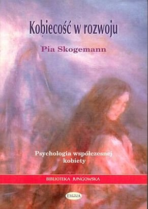 Kobiecość w rozwoju. Psychologia współczesnej kobiety Skogemann Pia