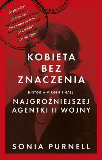 Kobieta bez znaczenia. Historia Virginii Hall, najgroźniejszej agentki II Wojny Purnell Sonia