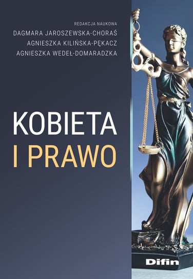 Kobieta i prawo Jaroszewska-Choraś Dagmara, Kilińska-Pękacz Agnieszka, Agnieszka Wedeł-Domaradzka