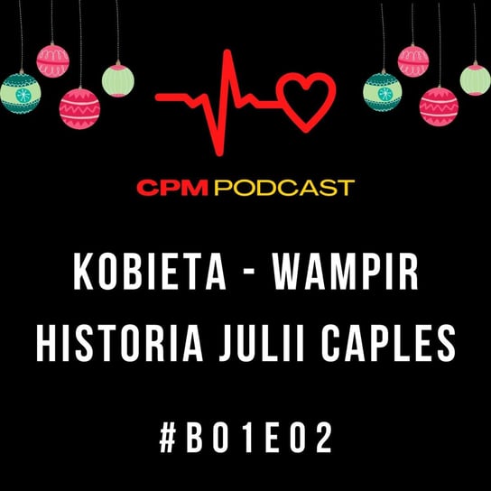 Kobieta wampir. Historia Julii Caples | B01E02 | Ciekawe przypadki bonusowe (w święta) - Ciekawe przypadki medyczne - podcast Zieliński Kamil
