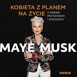 Kobieta z planem na życie. O pięknie, przygodach i sukcesach - audiobook Musk Maye