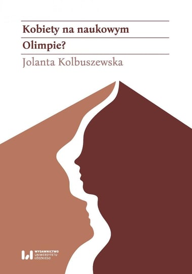 Kobiety na naukowym Olimpie? Łódzkie adeptki Klio w latach 1945–1989 Kolbuszewska Jolanta