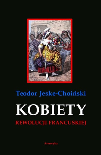 Kobiety rewolucji francuskiej Jeske-Choiński Teodor
