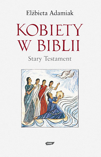 Kobiety w Biblii. Stary Testament Adamiak Elżbieta