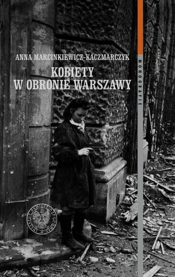 Kobiety w obronie Warszawy Marcinkiewicz-Kaczmarczyk Anna