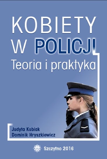 Kobiety w policji. Teoria i praktyka Hryszkiewicz Dominik, Kubiak Judyta