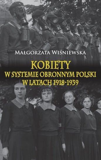 Kobiety w systemie obronnym Polski w latach 1918-1939 Wiśniewska Małgorzata